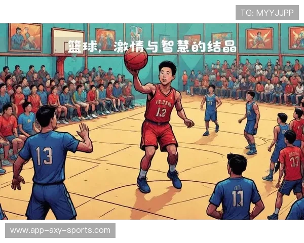 篮球的魅力与竞技精神：探索现代篮球发展历程与未来趋势